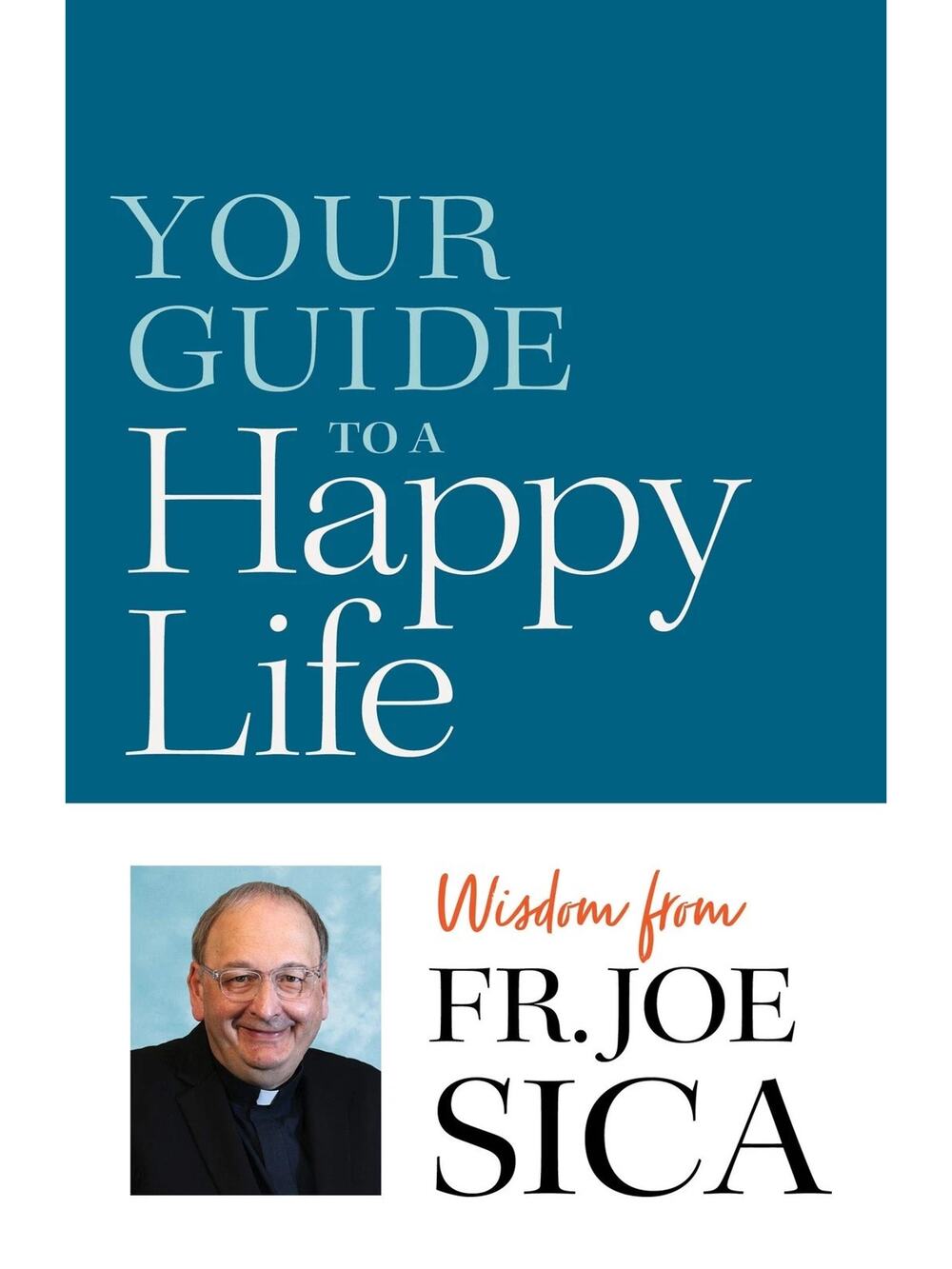 Your Guide to a Happy Life: Wisdom from Fr. Joe Sica